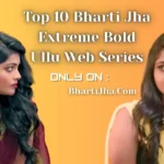 Top 10 Bharti Jha Extreme Bold Ullu Web Series - Must Watch 2 Top 10 Bharti Jha Extreme Bold Ullu Web Series